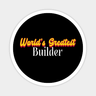 World's Greatest Builder! Magnet